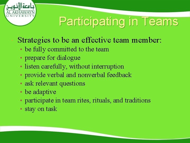 Participating in Teams Strategies to be an effective team member: • • be fully
