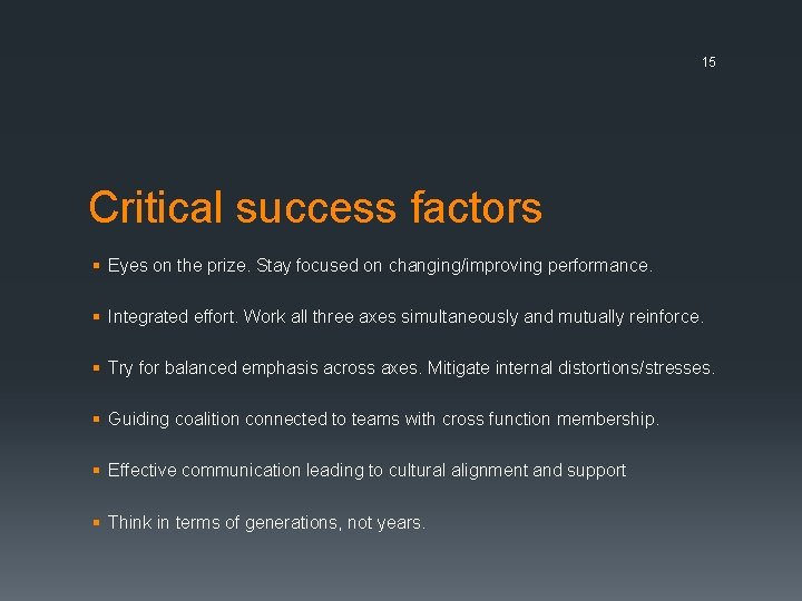 15 Critical success factors § Eyes on the prize. Stay focused on changing/improving performance.