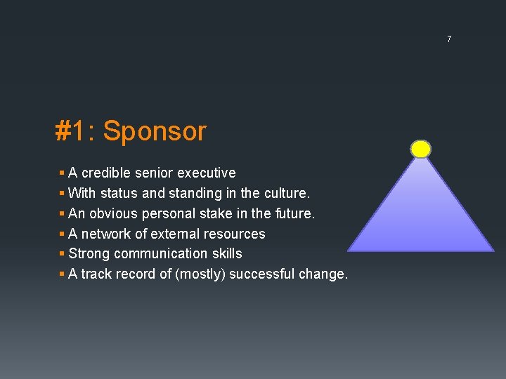 7 #1: Sponsor § A credible senior executive § With status and standing in