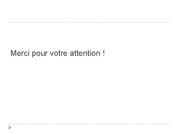 Merci pour votre attention ! 