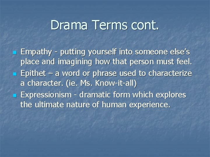 Drama Terms cont. n n n Empathy - putting yourself into someone else’s place