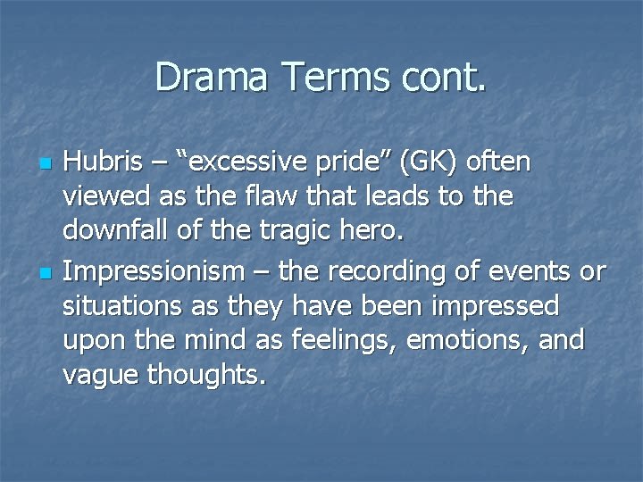 Drama Terms cont. n n Hubris – “excessive pride” (GK) often viewed as the