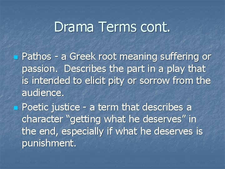 Drama Terms cont. n n Pathos - a Greek root meaning suffering or passion.