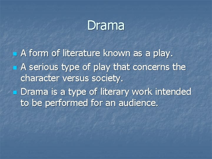 Drama n n n A form of literature known as a play. A serious