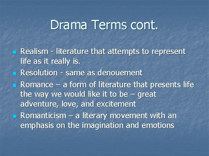 Drama Terms cont. n n Realism - literature that attempts to represent life as