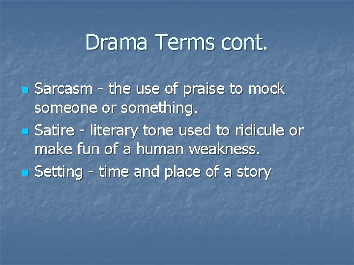 Drama Terms cont. n n n Sarcasm - the use of praise to mock
