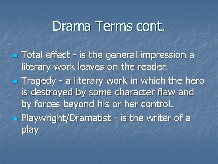 Drama Terms cont. n n n Total effect - is the general impression a