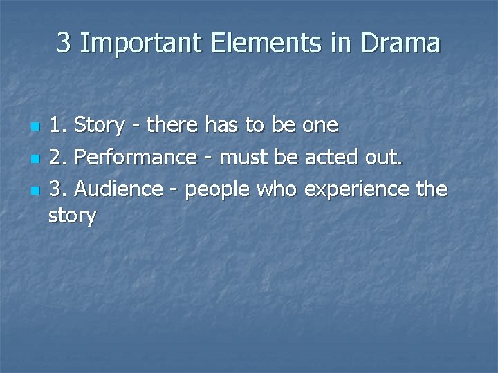 3 Important Elements in Drama n n n 1. Story - there has to