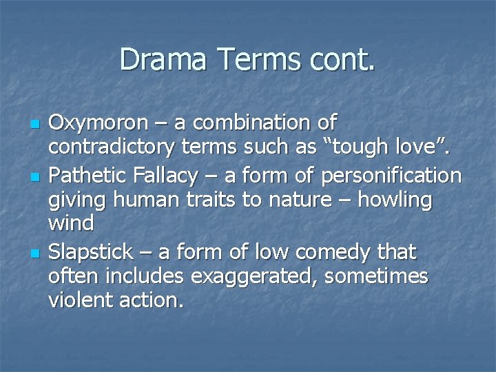 Drama Terms cont. n n n Oxymoron – a combination of contradictory terms such