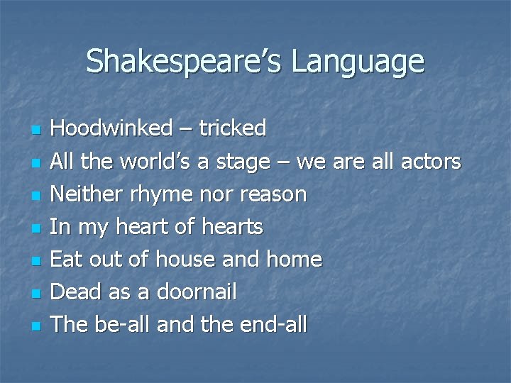 Shakespeare’s Language n n n n Hoodwinked – tricked All the world’s a stage