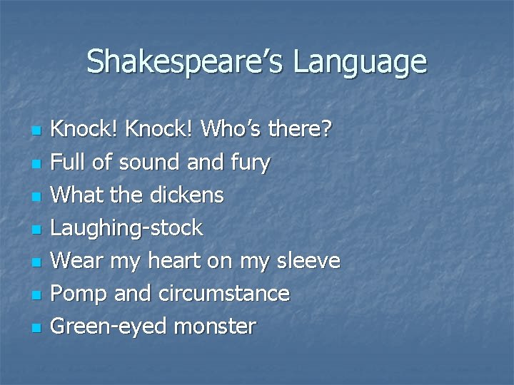 Shakespeare’s Language n n n n Knock! Who’s there? Full of sound and fury