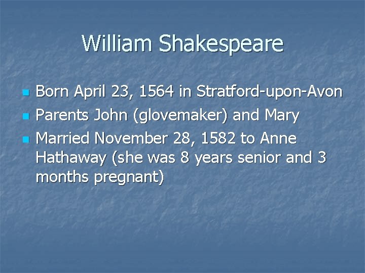 William Shakespeare n n n Born April 23, 1564 in Stratford-upon-Avon Parents John (glovemaker)