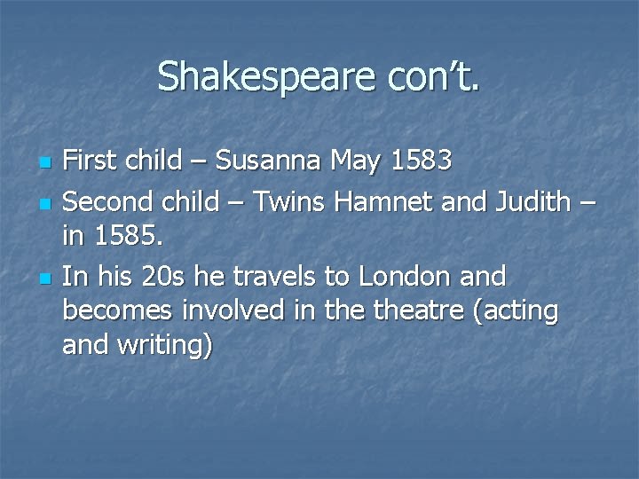 Shakespeare con’t. n n n First child – Susanna May 1583 Second child –