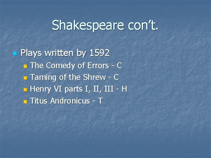 Shakespeare con’t. n Plays written by 1592 The Comedy of Errors - C n