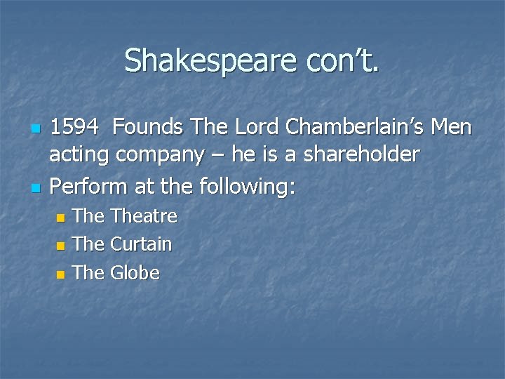 Shakespeare con’t. n n 1594 Founds The Lord Chamberlain’s Men acting company – he