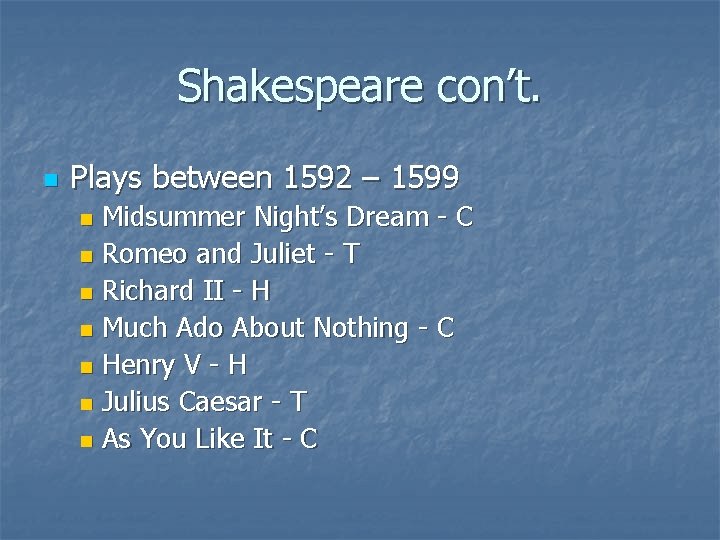 Shakespeare con’t. n Plays between 1592 – 1599 Midsummer Night’s Dream - C n