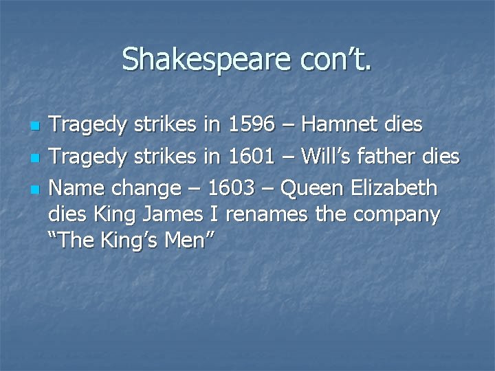 Shakespeare con’t. n n n Tragedy strikes in 1596 – Hamnet dies Tragedy strikes