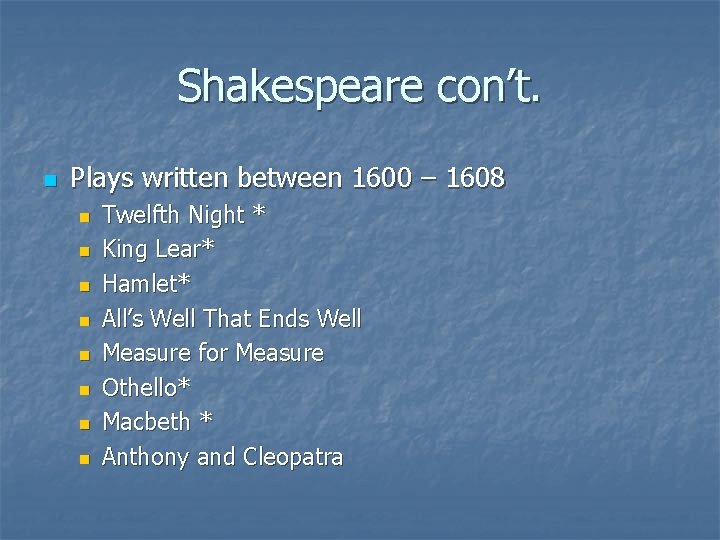 Shakespeare con’t. n Plays written between 1600 – 1608 n n n n Twelfth