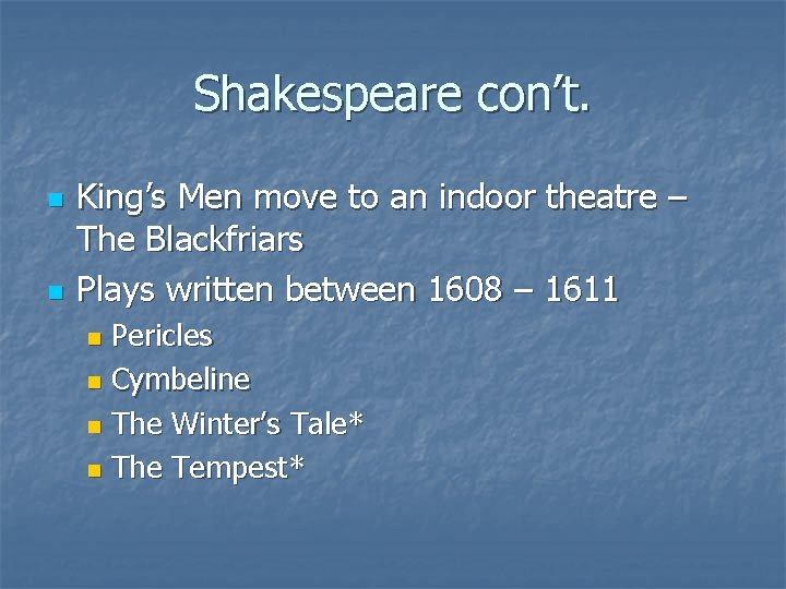 Shakespeare con’t. n n King’s Men move to an indoor theatre – The Blackfriars