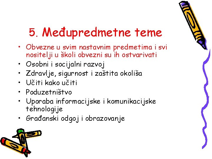 5. Međupredmetne teme • Obvezne u svim nastavnim predmetima i svi nositelji u školi 5. Međupredmetne teme • Obvezne u svim nastavnim predmetima i svi nositelji u školi