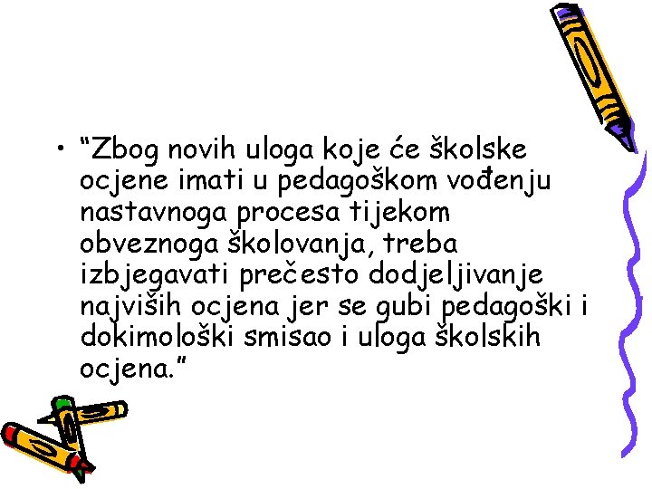  • “Zbog novih uloga koje će školske ocjene imati u pedagoškom vođenju nastavnoga