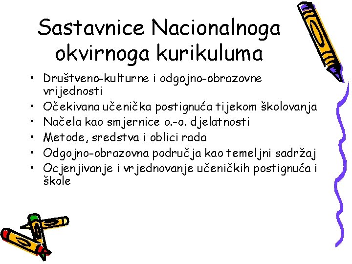 Sastavnice Nacionalnoga okvirnoga kurikuluma • Društveno-kulturne i odgojno-obrazovne vrijednosti • Očekivana učenička postignuća tijekom