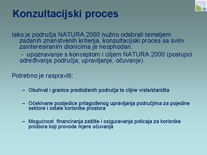 Konzultacijski proces Iako je područja NATURA 2000 nužno odabrati temeljem zadanih znanstvenih kriterija, konzultacijski
