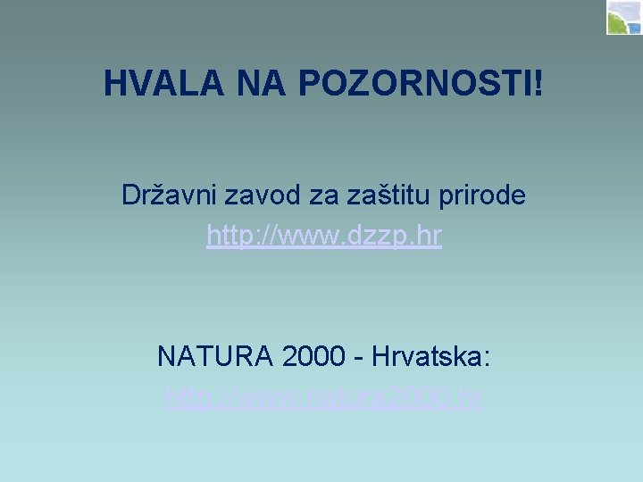 HVALA NA POZORNOSTI! Državni zavod za zaštitu prirode http: //www. dzzp. hr NATURA 2000