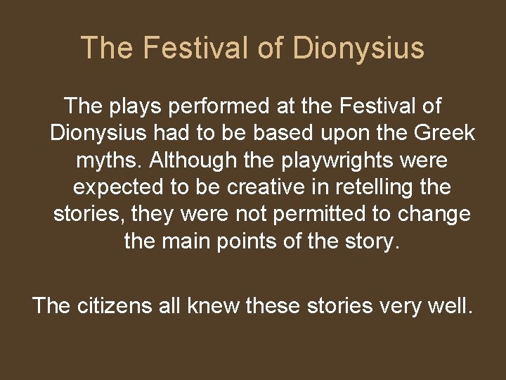 The Festival of Dionysius The plays performed at the Festival of Dionysius had to The Festival of Dionysius The plays performed at the Festival of Dionysius had to