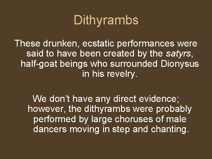 Dithyrambs These drunken, ecstatic performances were said to have been created by the satyrs, Dithyrambs These drunken, ecstatic performances were said to have been created by the satyrs,