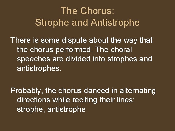 The Chorus: Strophe and Antistrophe There is some dispute about the way that the The Chorus: Strophe and Antistrophe There is some dispute about the way that the