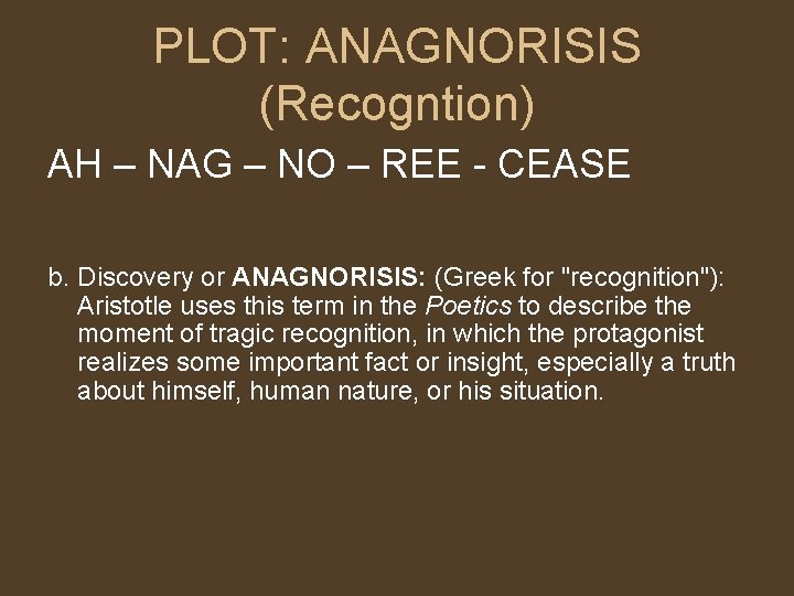 PLOT: ANAGNORISIS (Recogntion) AH – NAG – NO – REE - CEASE b. Discovery PLOT: ANAGNORISIS (Recogntion) AH – NAG – NO – REE - CEASE b. Discovery