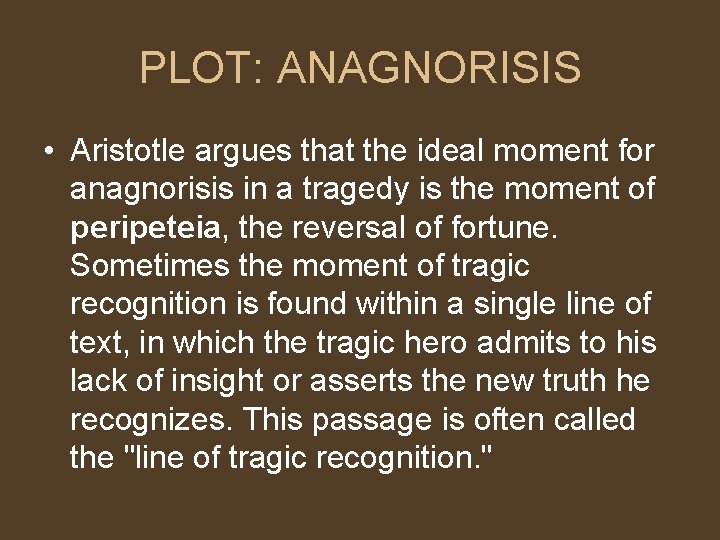 PLOT: ANAGNORISIS • Aristotle argues that the ideal moment for anagnorisis in a tragedy PLOT: ANAGNORISIS • Aristotle argues that the ideal moment for anagnorisis in a tragedy