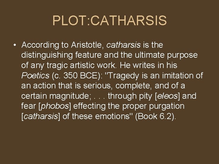 PLOT: CATHARSIS • According to Aristotle, catharsis is the distinguishing feature and the ultimate PLOT: CATHARSIS • According to Aristotle, catharsis is the distinguishing feature and the ultimate