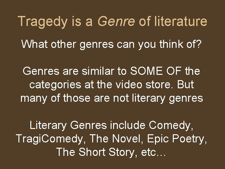 Tragedy is a Genre of literature What other genres can you think of? Genres Tragedy is a Genre of literature What other genres can you think of? Genres