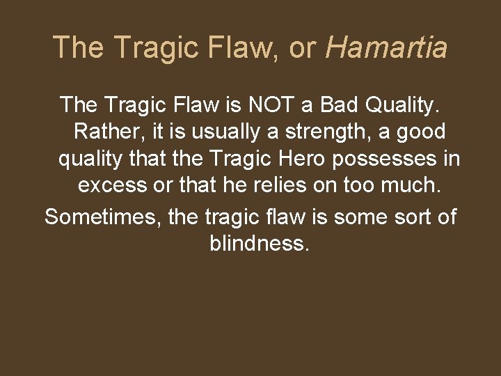 The Tragic Flaw, or Hamartia The Tragic Flaw is NOT a Bad Quality. Rather, The Tragic Flaw, or Hamartia The Tragic Flaw is NOT a Bad Quality. Rather,