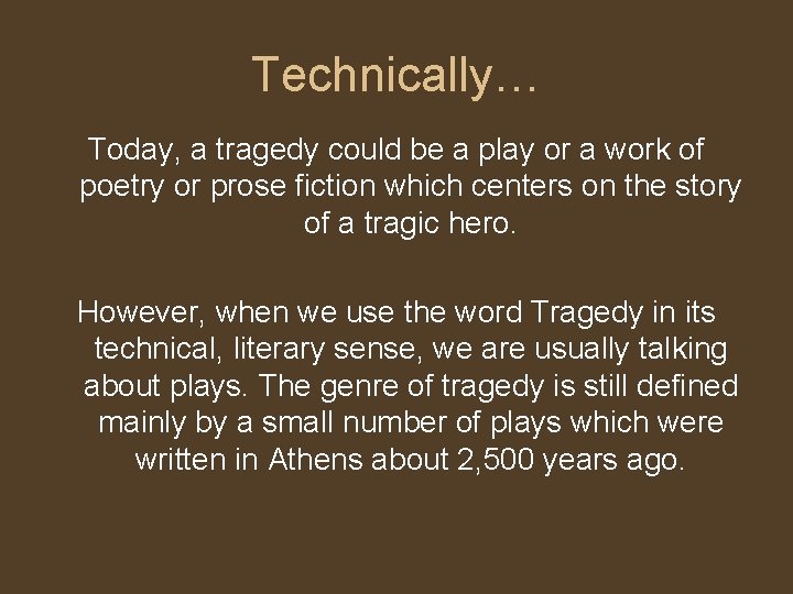 Technically… Today, a tragedy could be a play or a work of poetry or Technically… Today, a tragedy could be a play or a work of poetry or