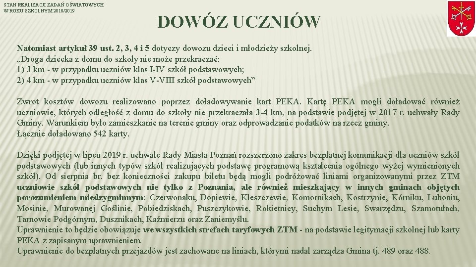 STAN REALIZACJI ZADAŃ OŚWIATOWYCH W ROKU SZKOLNYM 2018/2019 DOWÓZ UCZNIÓW Natomiast artykuł 39 ust.