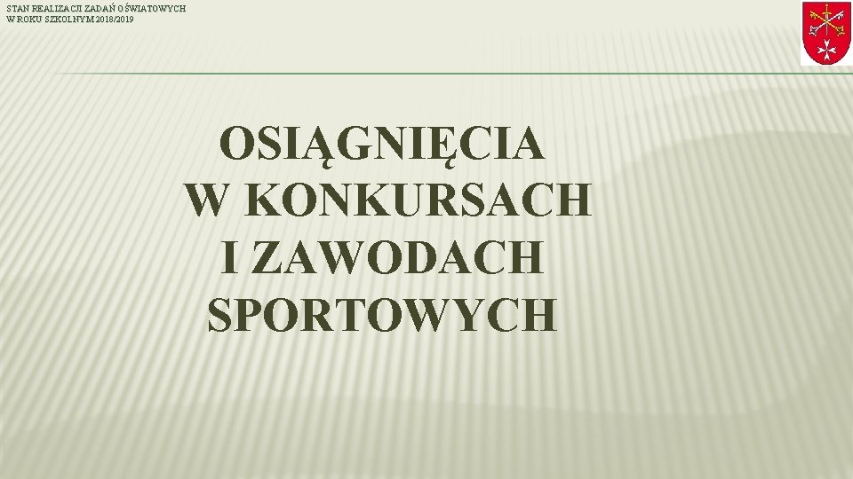 STAN REALIZACJI ZADAŃ OŚWIATOWYCH W ROKU SZKOLNYM 2018/2019 OSIĄGNIĘCIA W KONKURSACH I ZAWODACH SPORTOWYCH