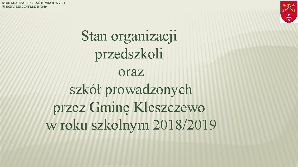 STAN REALIZACJI ZADAŃ OŚWIATOWYCH W ROKU SZKOLNYM 2018/2019 Stan organizacji przedszkoli oraz szkół prowadzonych