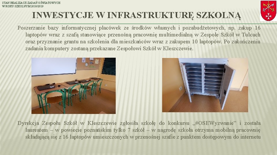 STAN REALIZACJI ZADAŃ OŚWIATOWYCH W ROKU SZKOLNYM 2018/2019 INWESTYCJE W INFRASTRUKTURĘ SZKOLNĄ Poszerzanie bazy