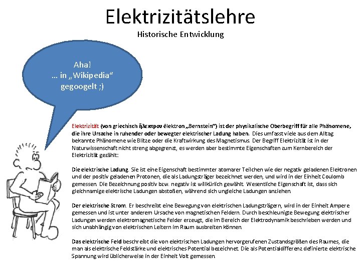 Elektrizitätslehre Historische Entwicklung Aha! … in „Wikipedia“ gegoogelt ; ) Elektrizität (von griechisch ἤλεκτρον