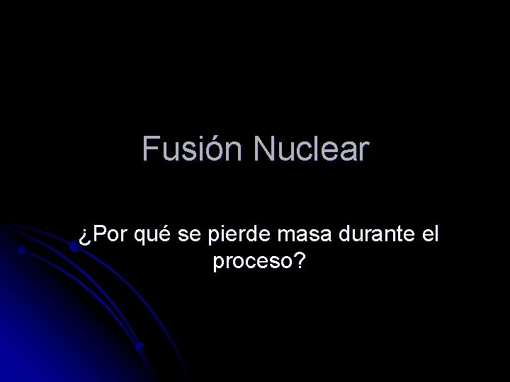 Fusión Nuclear ¿Por qué se pierde masa durante el proceso? 