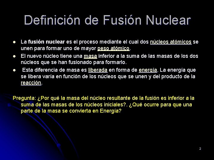 Definición de Fusión Nuclear l l l La fusión nuclear es el proceso mediante