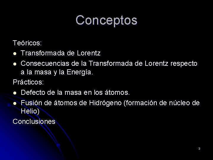 Conceptos Teóricos: l Transformada de Lorentz l Consecuencias de la Transformada de Lorentz respecto