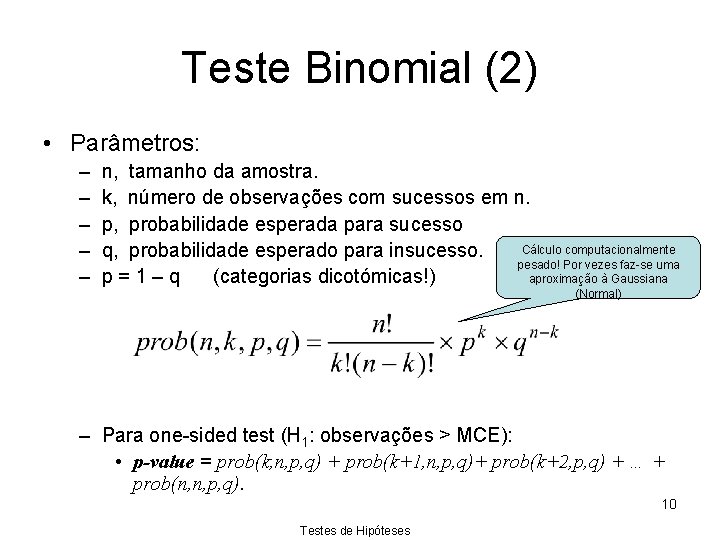 Teste Binomial (2) • Parâmetros: – – – n, tamanho da amostra. k, número