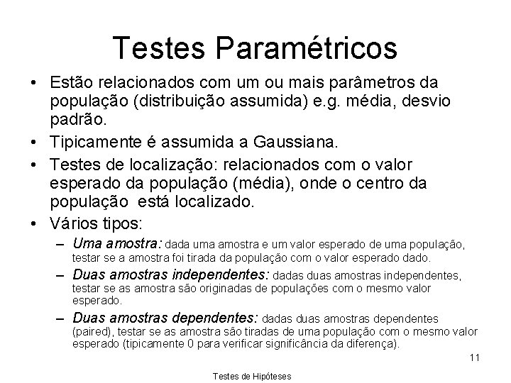 Testes Paramétricos • Estão relacionados com um ou mais parâmetros da população (distribuição assumida)