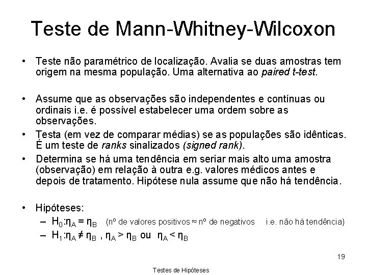 Teste de Mann-Whitney-Wilcoxon • Teste não paramétrico de localização. Avalia se duas amostras tem