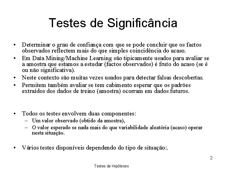 Testes de Significância • Determinar o grau de confiança com que se pode concluir