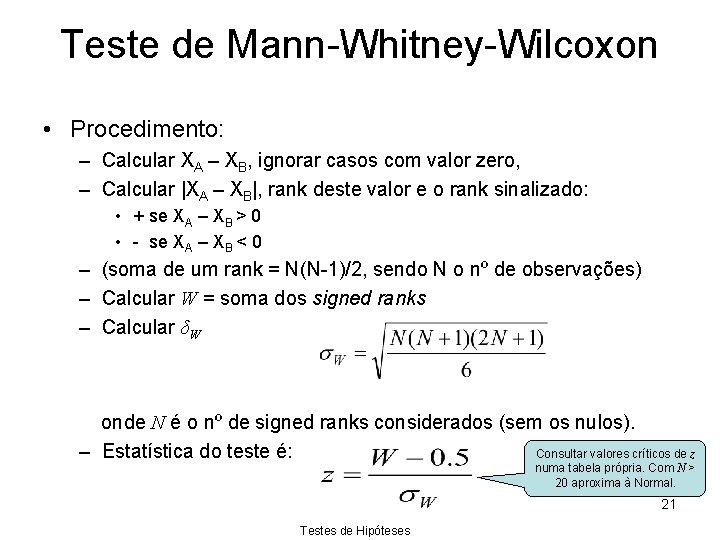 Teste de Mann-Whitney-Wilcoxon • Procedimento: – Calcular XA – XB, ignorar casos com valor